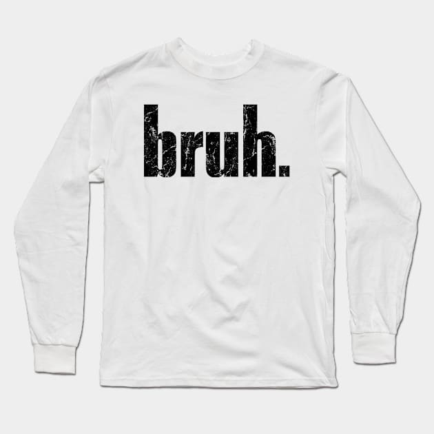 Bruh Long Sleeve T-Shirt by Dossol2024